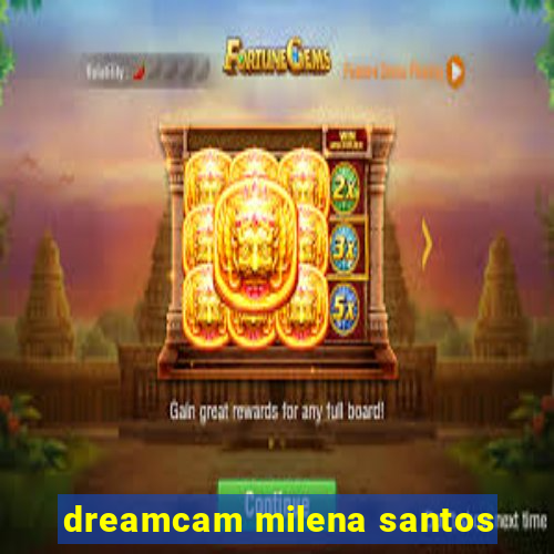 dreamcam milena santos